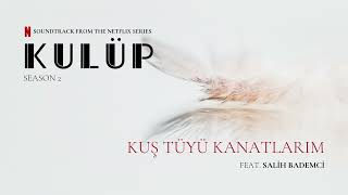 Ender Akay  Kuş Tüyü Kanatlarım feat Salih Bademci Official Audio Kulüp Netflix [upl. by Erdeid]