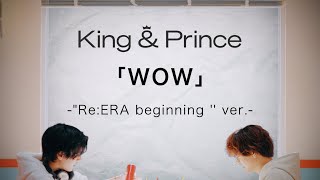 King amp Prince「WOW」quotReERA beginningquot ver [upl. by Abroms]