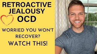 Worried You Won’t Recover from Retroactive Jealousy OCD Watch THIS [upl. by Ko761]