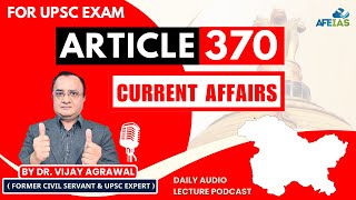 CURRENT AFFAIRS ON ARTICLE 370  Dr Vijay Agrawal  UPSC CIVIL SERVICES  AFE IAS LECTURE PODCAST [upl. by Mast]