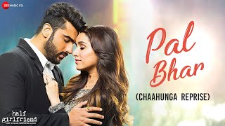 Pal Bhar Chaahunga Reprise  Half Girlfriend  Arjun K Shraddha K  Arijit Singh  Mithoon [upl. by Lananna245]