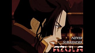 Azula  Never Surrender AMV [upl. by Arin]