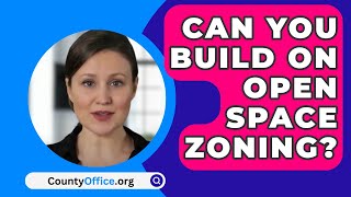 Can You Build On Open Space Zoning  CountyOfficeorg [upl. by Koppel]