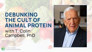 Debunking the Cult of Animal Protein  with T Colin Campbell PhD [upl. by Adlare234]