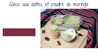 GLACE AUX DATTES ET POUDRE DE MORINGA [upl. by Lian]