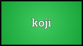 Koji Meaning [upl. by Yttiy]