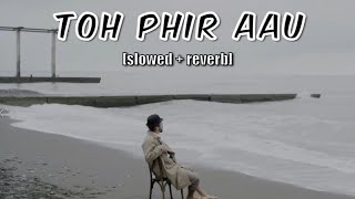 Toh Phir Aao  Mustafa Zahid  Awarapan  Lofi Slowed  Reverb [upl. by Eintihw]