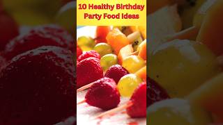 10 Healthy Birthday Party Food Ideas partyfood foodinspiration healthyfood birthdayfood [upl. by Oileve895]