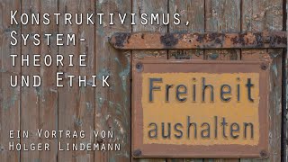 Konstruktivismus Systemtheorie und Ethik  Ein Vortrag von Holger Lindemann [upl. by Aynav]