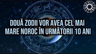 Două zodii vor avea cel mai mare noroc în următorii 10 ani Li se schimbă viața complet [upl. by Cyb]