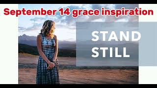 September 14 grace inspiration stand still 2 Chronicles 201517 Exodus 1413 [upl. by Brogle72]