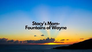 Fountains of Wayne  Stacys MomLyrics [upl. by Siward446]