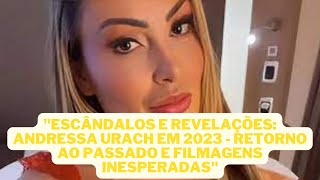 Reviravolta Andressa Urach em 2023 O Regresso e os Registros Inesperados [upl. by Aidnyl]