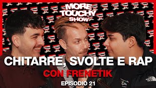 More Touchy Show  Ep 21  Chitarre Svolte e Rap con Frenetik [upl. by Auqinehs]