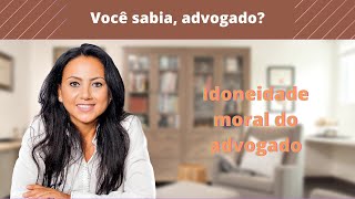 IDONEIDADE MORAL DO ADVOGADO [upl. by Akins]