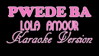 PWEDE BA  Lola Amour KARAOKE VERSION [upl. by Niahs]