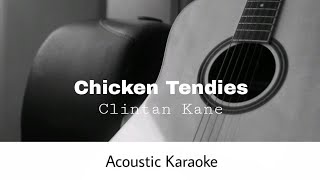 Clinton Kane  CHICKEN TENDIES Acoustic Karaoke [upl. by Attem948]