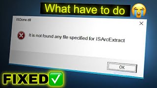 What to do when laptop showing its not found any file specified for isarcextract  isdonedll error [upl. by Aitak]