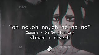 quotoh no oh no oh no no no songquot TikTok Remix slowed down  reverb  Capone  Oh No  Lyrics [upl. by Marlowe747]