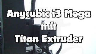 Anycubic i3 Mega mit Titan Extruder [upl. by Norre]