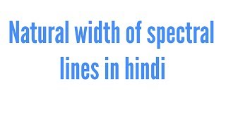 Natural width of spectral lines in hindi [upl. by Alleuol767]