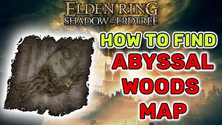 How To Find Abyssal Woods Map  Elden Ring Shadow of the Erdtree [upl. by Hewe]