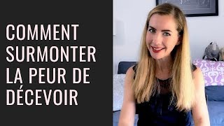 Comment surmonter la PEUR DE DECEVOIR [upl. by Noonberg]