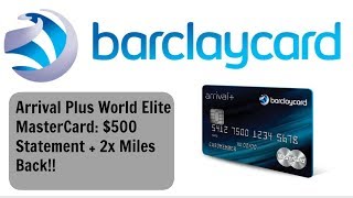 Barclaycard Arrival Plus World Elite MasterCard Review 500 Statement Credit  2x Miles Back [upl. by Arracahs]