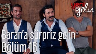 Yeni Gelin 16 Bölüm  Barana Sürpriz Gelin [upl. by Releyks974]