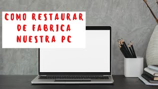 COMO RESTAURAR DE FABRICA NUESTRA PC [upl. by Shurwood]