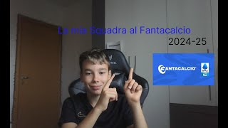 LA MIA SQUADRA AL FANTACALCIO 202425 [upl. by Fleur]