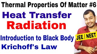 Thermal Properties Of Matter 06  Heat Transfer  RADIATION  Black Body and Krichoffs Law JEENEET [upl. by Bohlin]