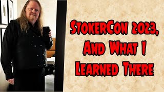 StokerCon 2023 And What I Learned There [upl. by Letreece]