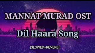 Mannat Murad OST  Dil Haara Song SlowedReverb Lofi Music Gaana Factory [upl. by Rusel628]