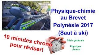 Révise en 10 minutes chrono la physiquechimie du brevet Polynésie 2017 saut à ski [upl. by Siulesoj]