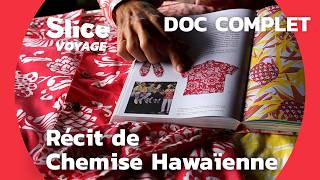 Hawaï  Les Surprenantes Origines de la Chemise Hawaïenne I SLICE VOYAGE I DOC COMPLET [upl. by Eahsram]