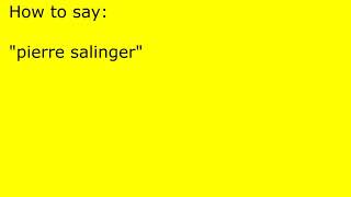 How to pronounce pierre salinger [upl. by Delos]