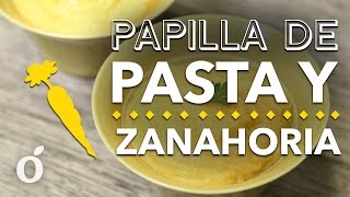 Papilla de Pasta y Zanahoria pasta and carrot porridge  Kiwilimon [upl. by Mauretta916]