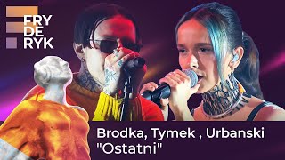 Brodka Tymek  Urbanski  quotOstatniquot  FRYDERYKI22 [upl. by Aneeg377]