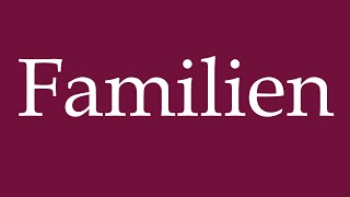 How to Pronounce Familien Families Correctly in German [upl. by Dorinda]