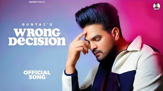 New Punjabi Songs 2024  Wrong Decision By Guntaj Official Video latestpunjabisongs [upl. by Drofiar]