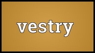 Vestry Meaning [upl. by Aland663]