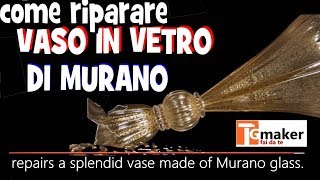 COME RIPARARE UN VASO IN VETRO DI MURANO ROTTO  Repairs a vase made of Murano glass [upl. by Neelrahs]