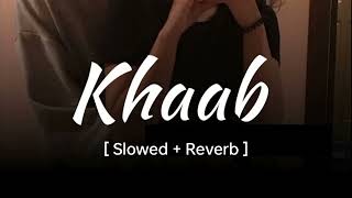 KHAAB Slowed Reverb  Akhil  Parmish Verma  Punjabi lofi Song  Reverb [upl. by Ebbarta]