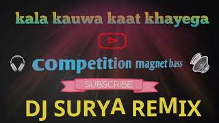 KALA KAUWA KAAT KHAYEGA  COMPETITION MAGNET BASS  DJ SURYA REMIX [upl. by Christean]