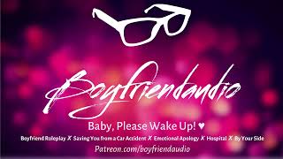 Baby Please Wake Up Boyfriend RoleplayCar AccidentEmotional ASMR [upl. by Atinnod]