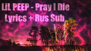 LiL PEEP  Pray I Die Prod NEDARB NAGROM Lyrics  Rus Sub [upl. by Kenway]