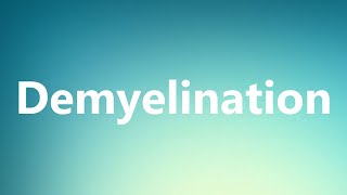 Demyelination  Medical Definition and Pronunciation [upl. by Sweet]