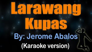 LARAWANG KUPAS  Jerome Abalos KARAOKE VERSION [upl. by Brawley114]