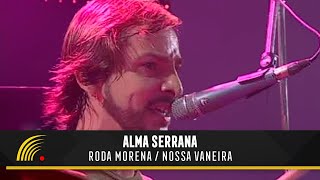 Alma Serrana  Roda Morena  Nossa Vaneira  Ao Vivo [upl. by Guise]